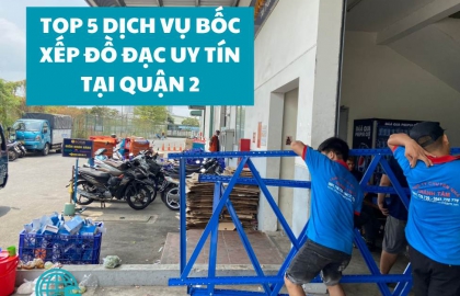 Top 5 Dịch Vụ Bốc Xếp Đồ Đạc Uy Tín Tại Quận 2